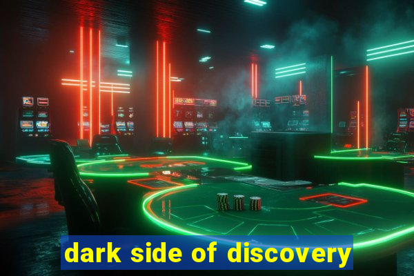 dark side of discovery